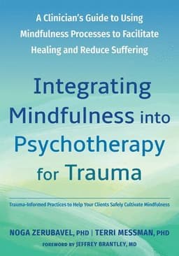 Integrating Mindfulness into Psychotherapy for Trauma