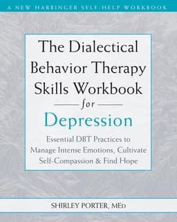 The Dialectical Behavior Therapy Skills Workbook for Depression