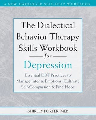 The Dialectical Behavior Therapy Skills Workbook for Depression