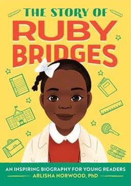 The Story of Ruby Bridges: An Inspiring Biography for Young Readers