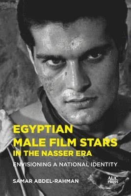 Egyptian Male Film Stars in the Nasser Era