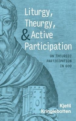 Liturgy, Theurgy, and Active Participation