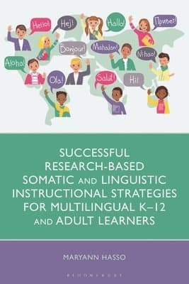 Successful Research-Based Somatic and Linguistic Instructional Strategies for Multilingual K–12 and Adult Learners