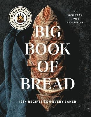 King Arthur Baking Company Big Book of Bread