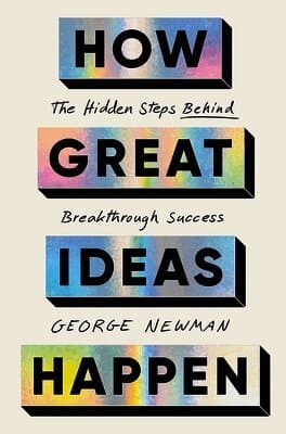How Great Ideas Happen: The Hidden Steps Behind Breakthrough Success