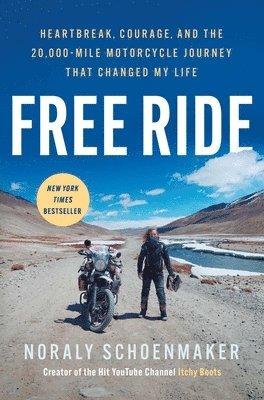 Free Ride: Heartbreak, Courage, and the 20,000-Mile Motorcycle Journey That Changed My Life
