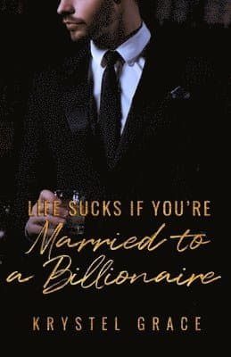 Life Sucks If You're Married To A Billionaire: A Gay Romance Novel