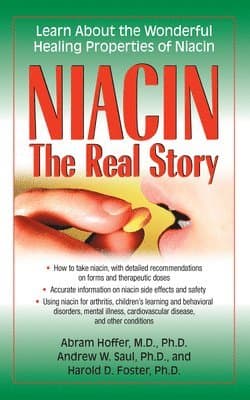 Niacin: The Real Story : Learn about the Wonderful Healing Properties of Niacin