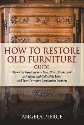 How to Restore Old Furniture Guide