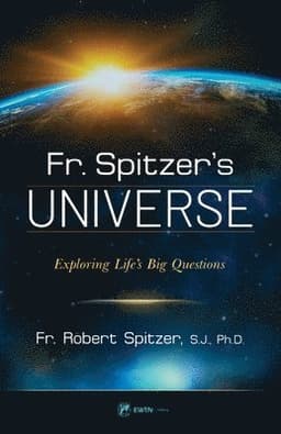 Fr. Spitzer's Universe: Exploring Life's Big Questions