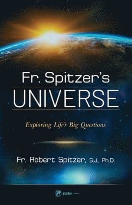 Fr. Spitzer's Universe: Exploring Life's Big Questions