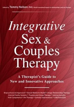 Integrative Sex & Couples Therapy: A Therapist's Guide to New and Innovative Approaches