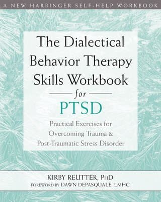 Dialectical Behavior Therapy Skills Workbook for PTSD