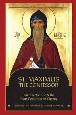St. Maximus the Confessor: The Ascetic Life, The Four Centuries on Charity