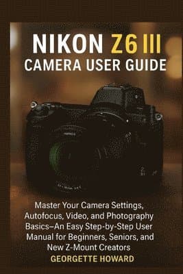 Nikon Z6 III Camera User Guide