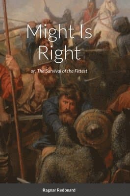 Might Is Right by Ragnar Redbeard