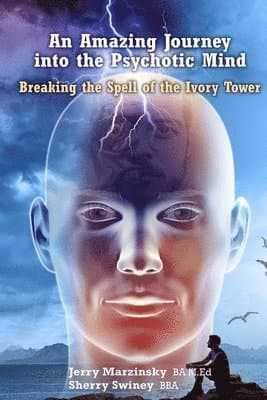 Amazing Journey Into the Psychotic Mind - Breaking the Spell of the Ivory Tower