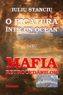 O Picatura Intr-Un Ocean Sau Mafia Retrocedarilor: Roman