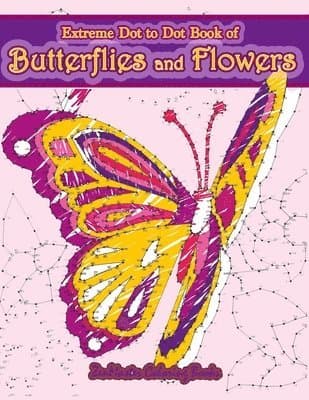 Extreme Dot to Dot Book of Butterflies and Flowers