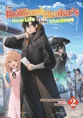 The Brilliant Healer's New Life in the Shadows: Volume 2 (Light Novel)