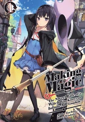 Making Magic: The Sweet Life of a Witch Who Knows an Infinite MP Loophole: Volume 1 (Light Novel)