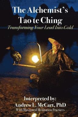 The Alchemist's Tao Te Ching: Transforming Your Lead Into Gold