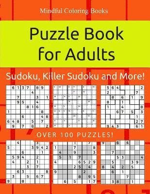 Puzzle Book for Adults: Sudoku, Killer Sudoku and More: 100 Sudoku and Sudoku Variant Puzzles