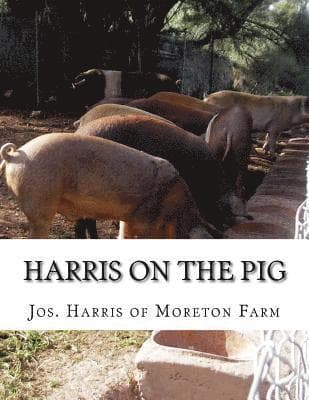 Harris on the Pig: The Breeding, Rearing, Management and Improvement of Swine