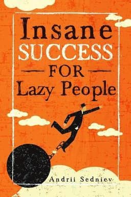 Insane Success for Lazy People