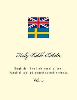 Holy Bible. Bibeln: English - Swedish Parallel Text. Parallelltext På Engelska Och Svenska