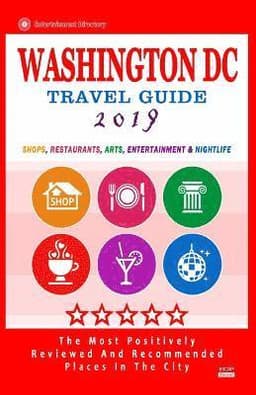 Washington DC Travel Guide 2019: Shops, Restaurants, Arts, Entertainment and Nightlife in Washington DC (City Travel Guide 2019).