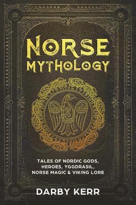 Norse Mythology: Tales of Nordic Gods, Heroes, Yggdrasil, Norse Magic & Viking Lore.