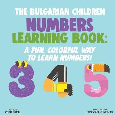 The Bulgarian Children Numbers Learning Book: A Fun, Colorful Way to Learn Numbers!
