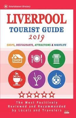Liverpool Tourist Guide 2019: Shops, Restaurants, Entertainment and Nightlife in Liverpool, England (City Tourist Guide 2019)