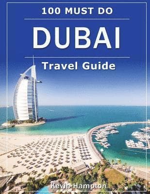 DUBAI Travel Guide: 100 Must-Do!