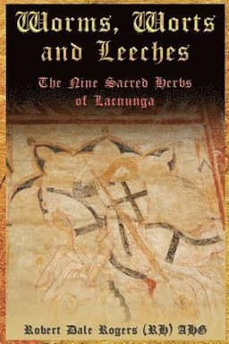 Worms, Worts and Leeches: The Nine Sacred Herbs of Lacnunga
