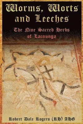 Worms, Worts and Leeches: The Nine Sacred Herbs of Lacnunga