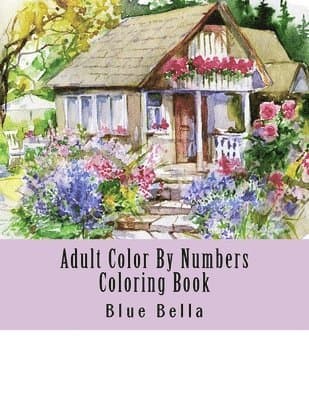 Adult Color By Numbers Coloring Book: Easy Large Print Mega Jumbo Coloring Book of Floral, Flowers, Gardens, Landscapes, Animals, Butterflies and More
