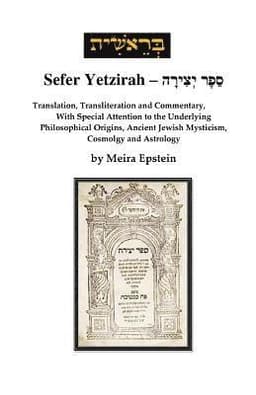 Sefer Yetzirah: Translation, Transliteration and Commentary, with Special Attention to the Underlying Philosophical Origins, Ancient J