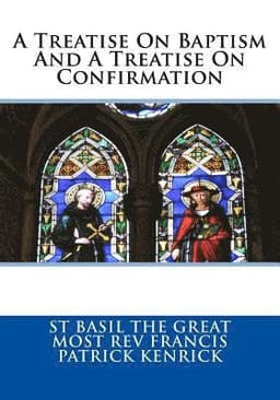 A Treatise On Baptism And A Treatise On Confirmation