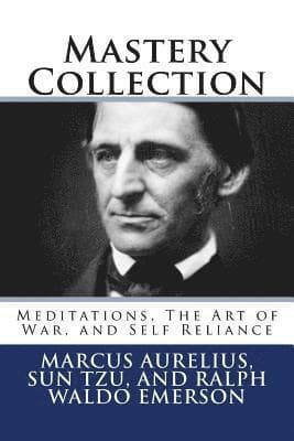 Mastery Collection: Meditations, The Art of War, and Self Reliance