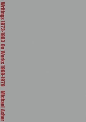 Michael Asher: Writings 1973-1983 on Works 1969-1979