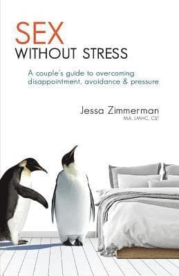 Sex without stress: a couple's guide to overcoming disappointment, avoidance & pressure