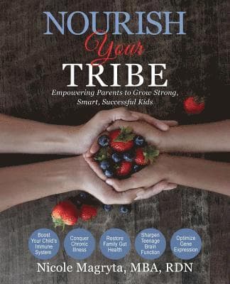 Nourish Your Tribe: Empowering Parents to Grow Strong, Smart, Successful Kids