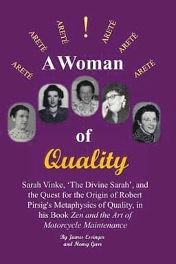 A Woman of Quality Sarah Vinke, 'the Divine Sarah', and the Quest for the Origin of Robert Pirsig's Metaphysics of Quality,: The Quest for the Origin