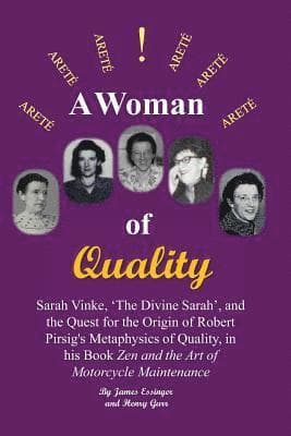 A Woman of Quality Sarah Vinke, 'the Divine Sarah', and the Quest for the Origin of Robert Pirsig's Metaphysics of Quality,: The Quest for the Origin
