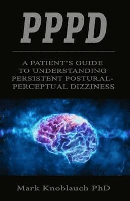 Pppd: A patient's guide to understanding persistent postural-perceptual dizziness