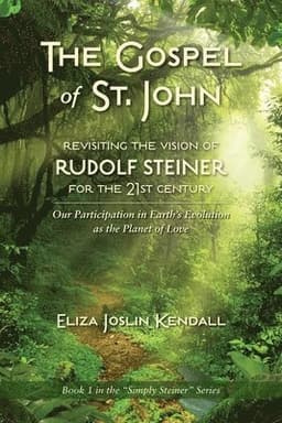 GOSPEL OF ST. JOHN - Revisiting the Vision of Rudolf Steiner for the 21st Century