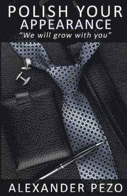 Polish Your Appearance: The Modern Gentleman's Guide for Style and Image