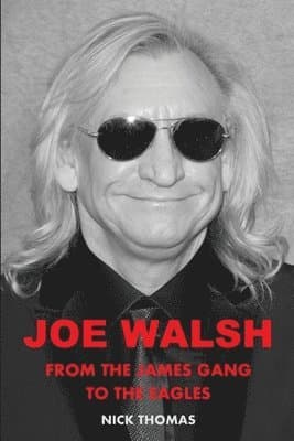 Joe Walsh: From the James Gang to the Eagles